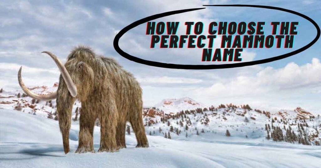 How to Choose the Perfect Mammoth Name