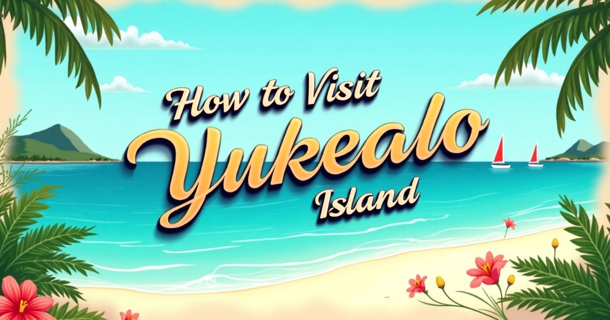 How to Visit Yukealo Island: