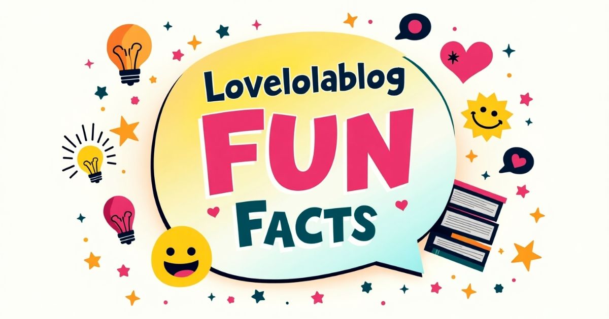 Lovelolablog Fun Facts | That Will Amaze You 