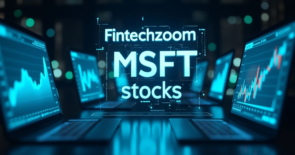 A Comprehensive Coverage of Fintechzoom MSFT Stocks