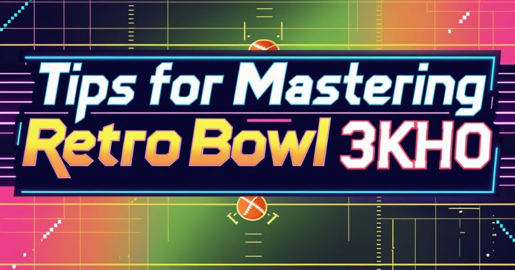 Tips for Mastering Retro Bowl 3kh0